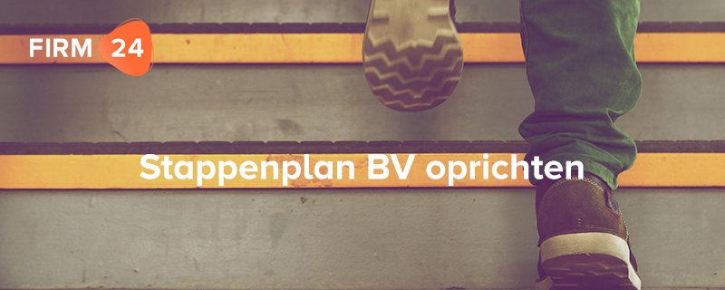 Stappenplan Voor Het Oprichten Van Een BV